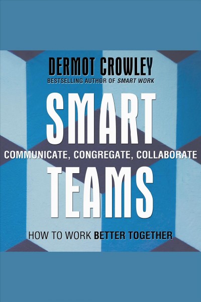 Smart teams [electronic resource] : How to work better together. Dermot Crowley.