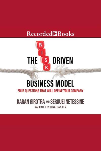 The risk-driven business model [electronic resource] : Four questions that will define your company. Girotra Karan.