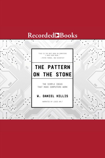 The pattern on the stone [electronic resource] : The simple ideas that make computers work. Hillis W Daniel.