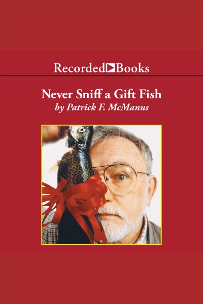 Never sniff a gift fish [electronic resource]. Patrick F McManus.