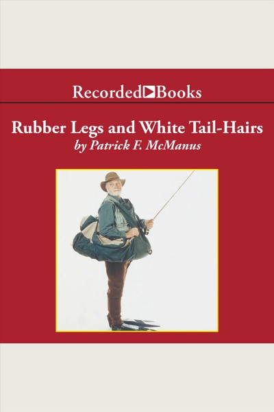 Rubber legs and white tail-hairs [electronic resource]. Patrick F McManus.