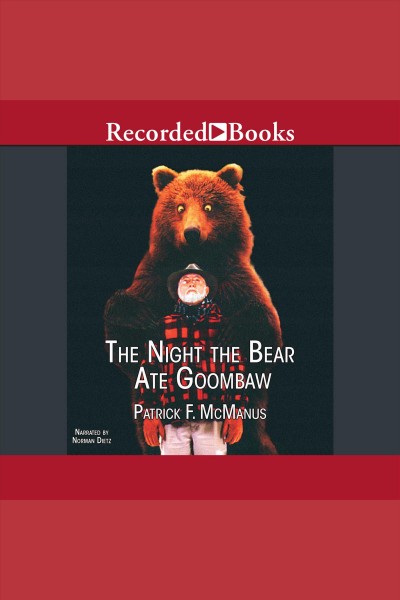The night the bear ate goombaw [electronic resource]. Patrick F McManus.