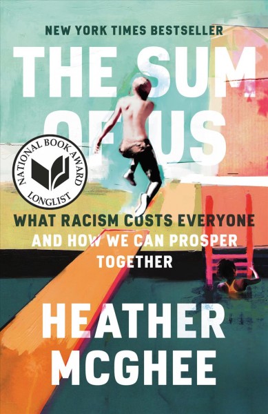 The sum of us [electronic resource] : What racism costs everyone and how we can prosper together. Heather McGhee.
