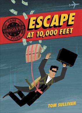 Escape at 10,000 feet : D.B. Cooper and the missing money / by Tom Sullivan.