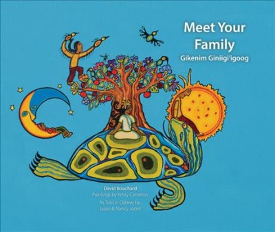 Meet your family = Gikenim giniigi'igoog / David Bouchard ; paintings by Kristy Cameron ; as told in Ojibwe by Jason & Nancy Jones.