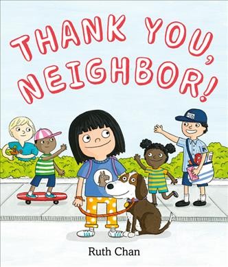 Thank you, neighbor! / Ruth Chan.