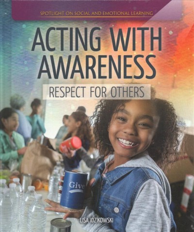 Acting with awareness : respect for others / Lisa Idzikowski.