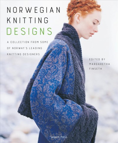 Norwegian knitting designs : a collection from some of Norway's leading knitting designers / editor: Margaretha Finseth.