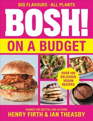 BOSH! on a Budget Over 100 Delicious Vegan Recipes.