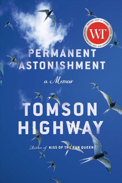 Permanent astonishment : a memoir / written by Tomson Highway.