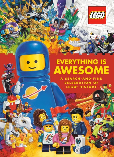 Everything is awesome : a search-and-find celebration of LEGO history / by Simon Beecroft ; illustrated by AMEET Studio.