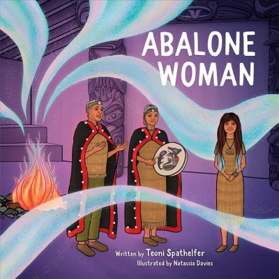 Abalone woman / written by Teoni Spathelfer ; illustrated by Natassia Davies.