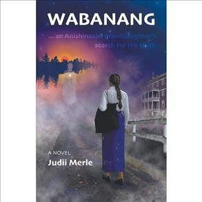 Wabanang : a novel / Judii Merle.