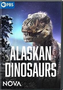 Alaskan dinosaurs [DVD videorecording] / a Nova production by Caravan for GBH in association with National Geographic ; written, produced and directed by Oscar Chan.