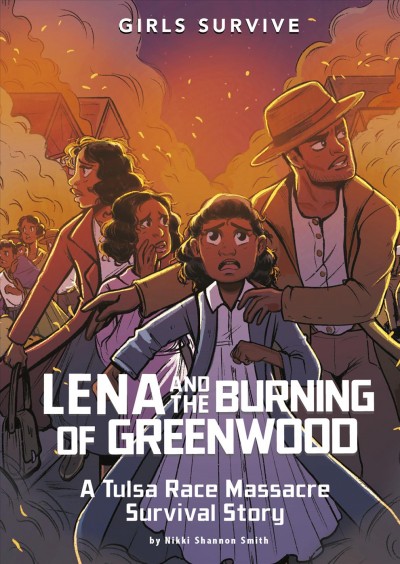 Lena and the burning of Greenwood : a Tulsa Race Massacre survival story / by Nikki Shannon Smith ; illustrated by Markia Jenai.