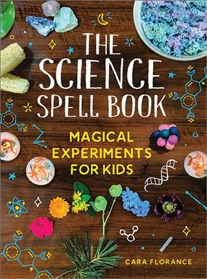 The science spell book / Cara Florance.