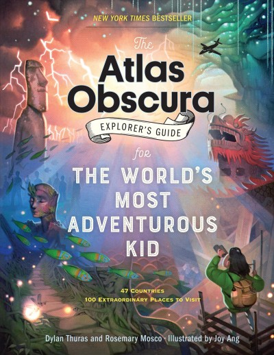 The Atlas Obscura explorer's guide for the world's most adventurous kid / Dylan Thuras and Rosemary Mosco ; illustrated by Joy Ang.