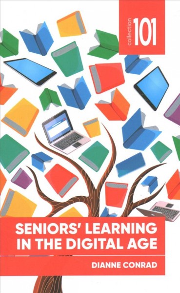 Seniors' learning in the digital age / Dianne Conrad.