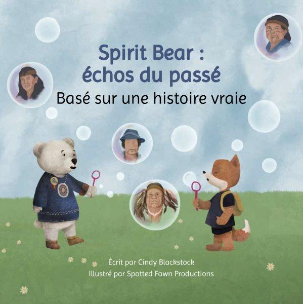 Spirit Bear : échos du passé / par Cindy Blackstock ; illustrée par Spotted Fawn Productions.