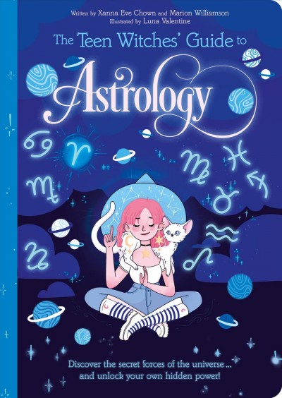 The teen witches' guide to astrology / written by Xanna Eve Chown and Marion Williamson ; illustrated by Luna Valentine.