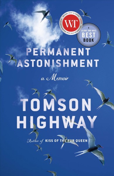 Permanent astonishment  : a memoir / written by Tomson Highway.