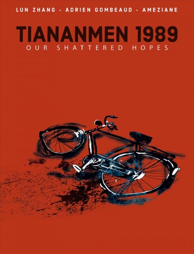 Tiananmen 1989 : our shattered hopes / written by Lun Zhang and Adrien Gombeaud ; art by Ameziane ; translation by Edward Gauvin ; letters by Frank Cvetkovic.