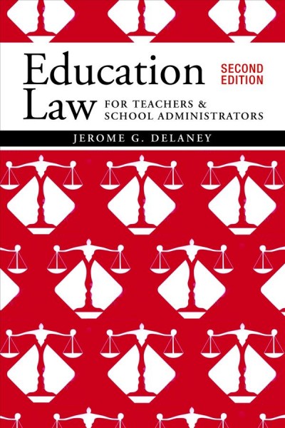 Education law for teachers and school administrators / Jerome G. Delaney.