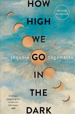 How high we go in the dark : a novel [electronic resource] / Sequoia Nagamatsu.
