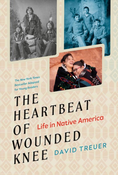 The heartbeat of Wounded Knee : life in Native America / David Treuer ; adapted by Sheila Keenan.