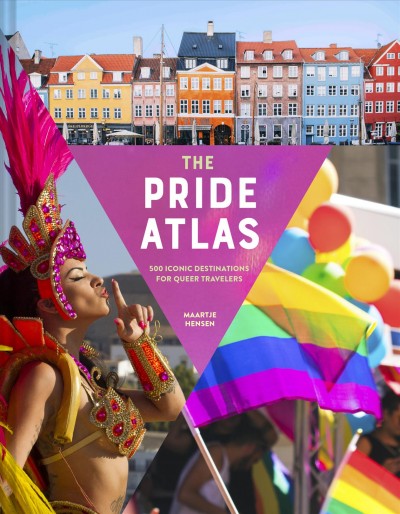 The pride atlas : 500 iconic destinations for queer travelers / Maartje Hensen.