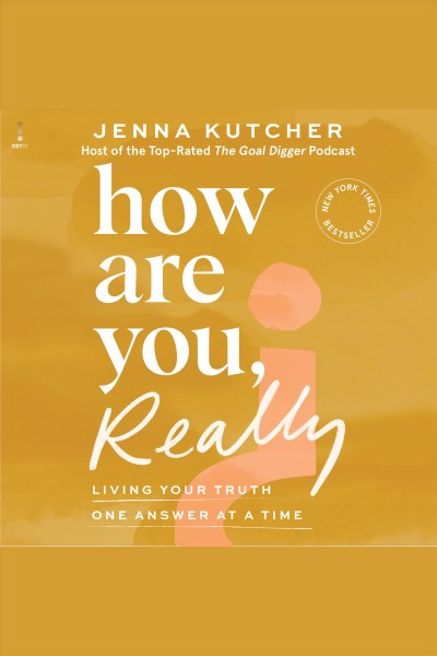 How are you, really? : living your truth one answer at a time [electronic resource] / Jenna Kutcher.