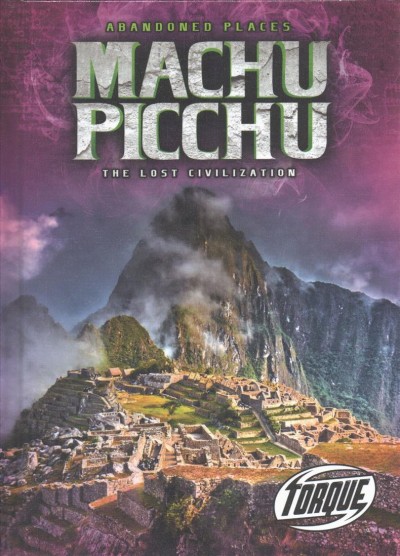 Machu Picchu : the lost civilization / by Christina Leaf.