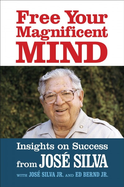 Free Your Magnificent Mind [electronic resource] / Jose Silva.