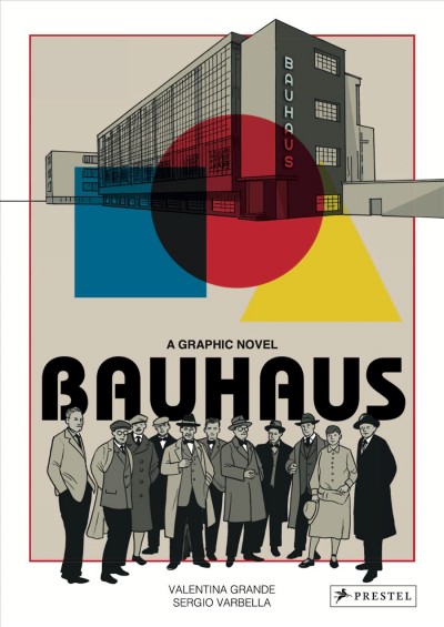 Bauhaus [graphic novel] : a graphic novel / Valentina Grande ; Sergio Varbella ; translation from Italian, Katharine Cofer.