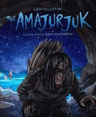 The amajurjuk / by Levi Illuitok ; illustrated by Ben Shannon.