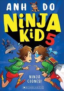 Ninja clones! / Anh Do ; illustrated by Anton Emdin [and Jeremy Ley].