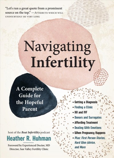Stronger than infertility : the essential guide to navigating every step of your journey / Heather R. Huhman.