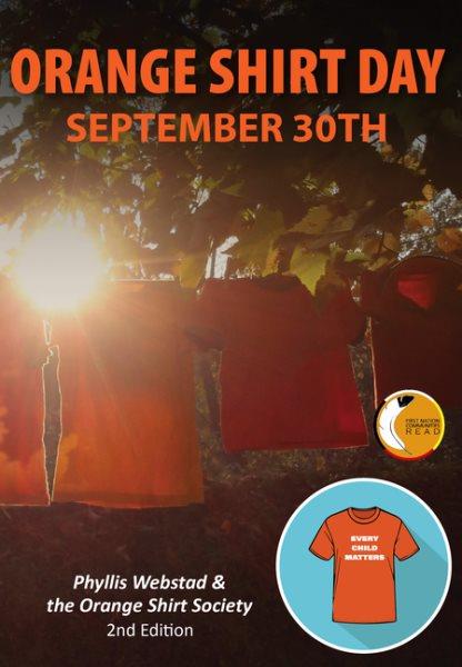 Orange shirt day : September 30th / Phyllis Webstad & the Orange Shirt Society.