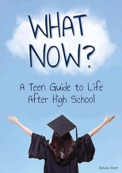What now? : a teen guide to life after high school / Barbara Sheen.