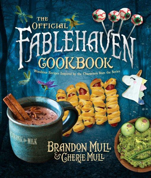 The official Fablehaven cookbook :  wondrous recipes inspired by the characters from the series /  Brandon Mull & Cherie Mull.