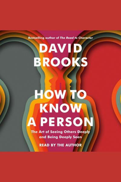 How to Know a Person [electronic resource] / David Brooks.