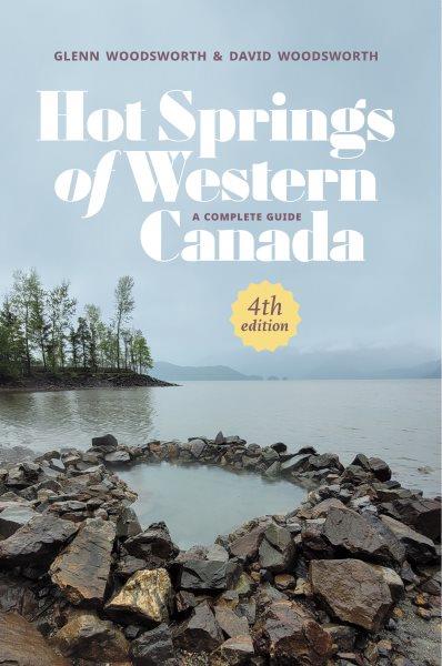 Hot springs of Western Canada : a complete guide / Glenn Woodsworth & David Woodsworth.