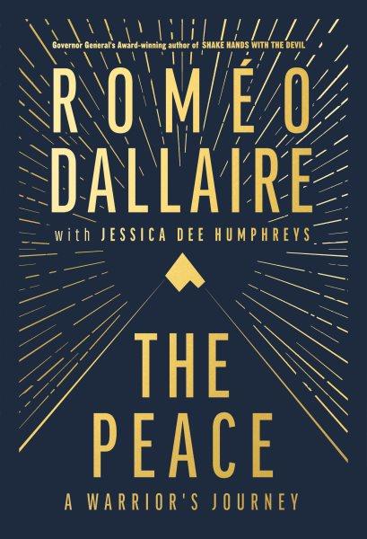 The peace : a warrior's journey / Roméo Dallaire with Jessica Dee Humphreys.