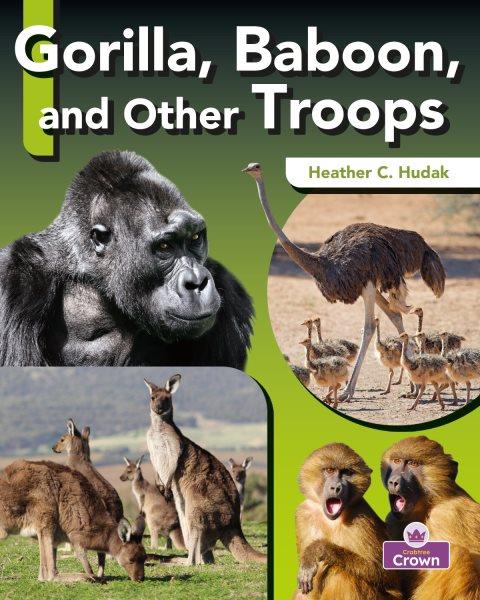 Gorilla, baboon, and other troops / Heather C. Hudak.