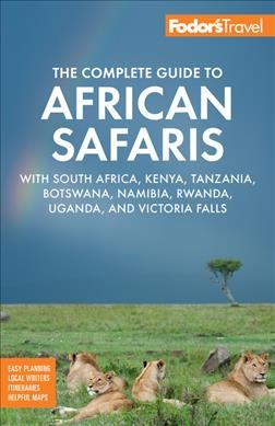 Fodor's complete guide to African safaris / writers: Charlotte Beauvoisin, Christopher Clark, James Gifford, Linda Markovina, Iga Motylska, Kate Turkington, Wendy Watta, Lizzie Williams.