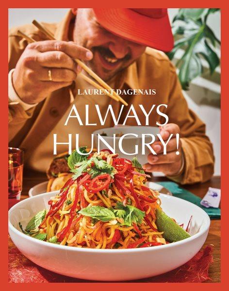 Always hungry! / Laurent Dagenais ; photographs by Renaud Robert and William Langlais.