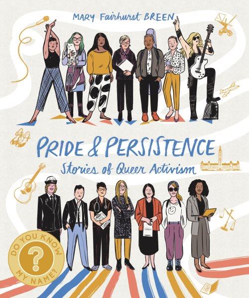 Pride & persistence : stories of queer activism / Mary Fairhurst Breen.