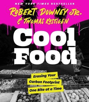 Cool food : erasing your carbon footprint one bite at a time / Robert Downey Jr. & Thomas Kostigen.