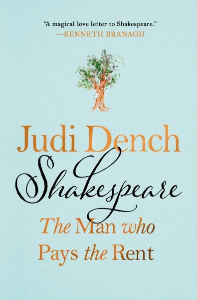Shakespeare : the man who pays the rent / Judi Dench, with Brendan O'Hea ; illustrations by Judi Dench.