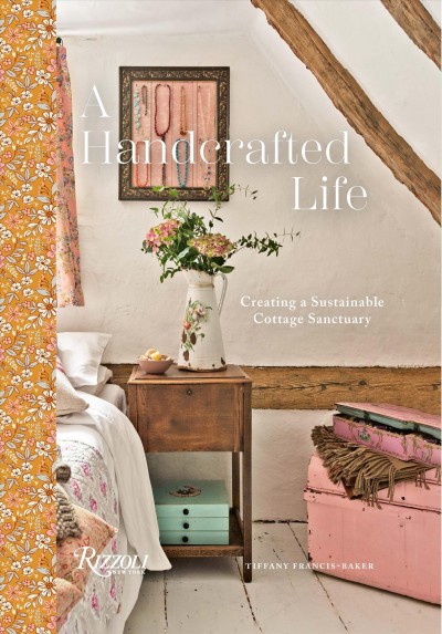 A handcrafted life : creating a sustainable cottage sanctuary / text by Tiffany Francis-Baker ; illustrator Elin Manon.